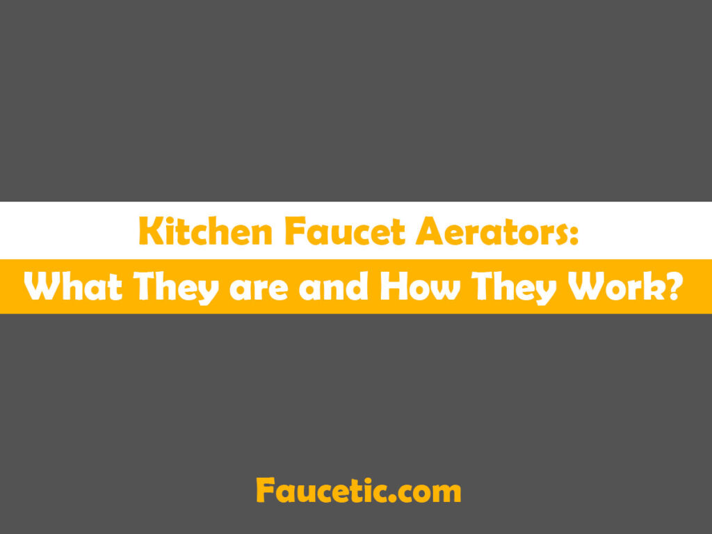 Kitchen Faucet Aerators: What They are and How They Work?