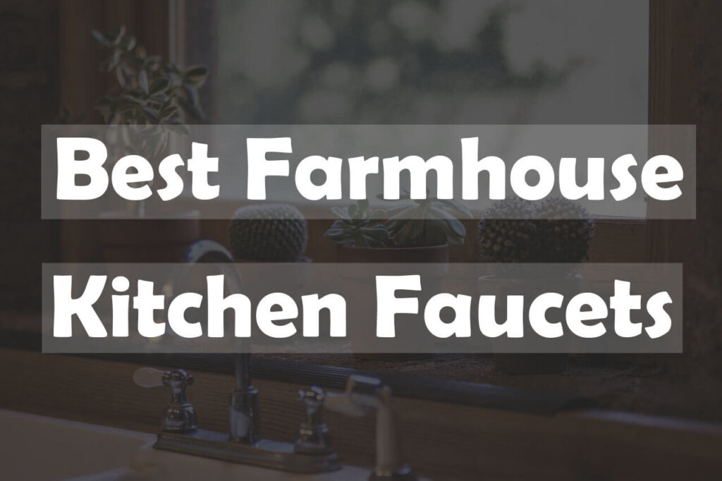 best farmhouse kitchen faucets