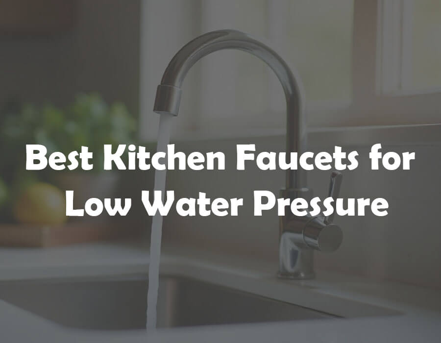 Best kitchen faucets for low water pressure