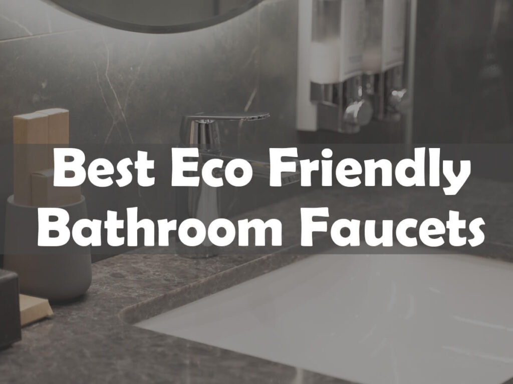 Best eco friendly bathroom faucets