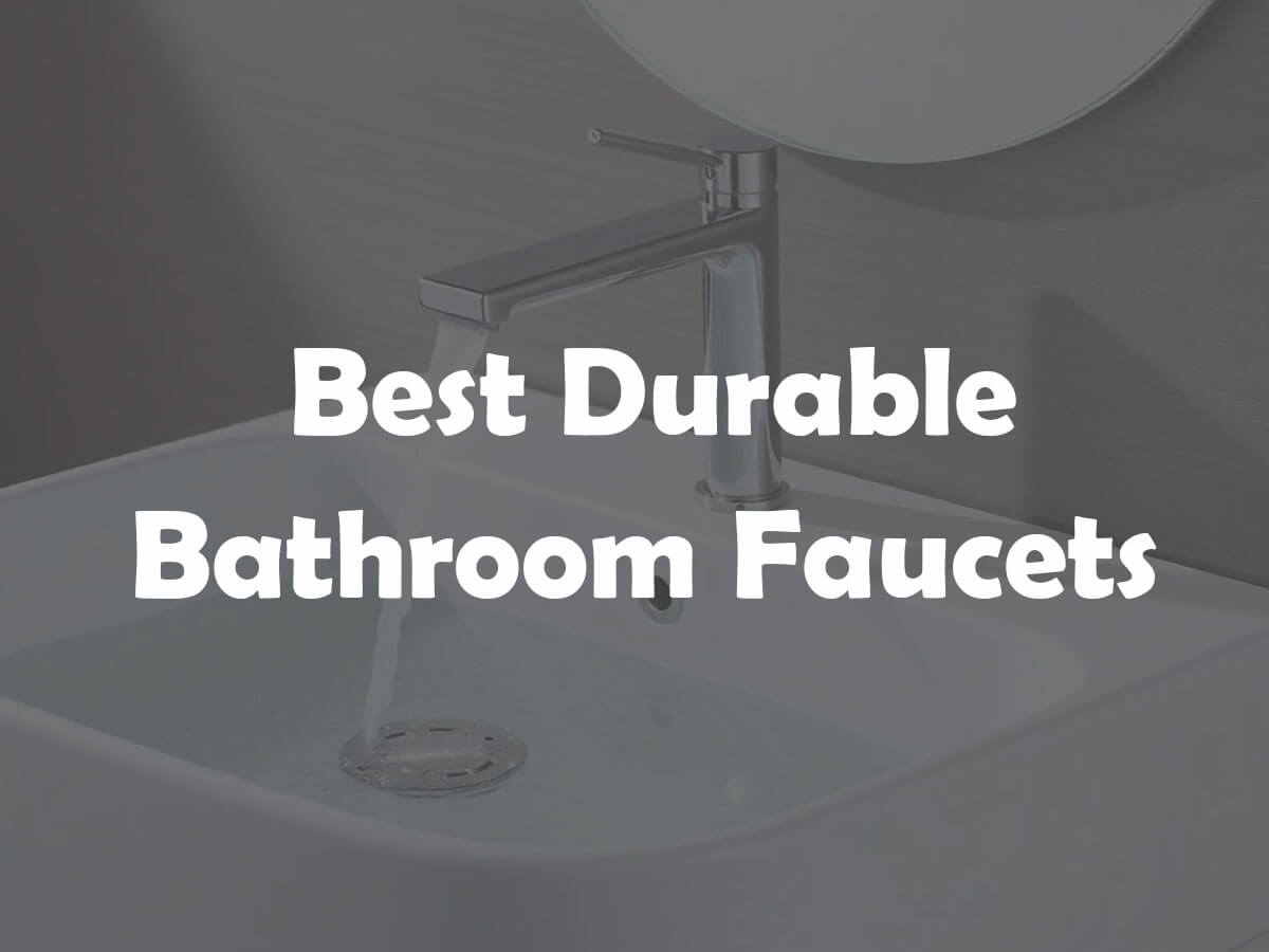 The 7 Best Durable Bathroom Faucets of 2026
