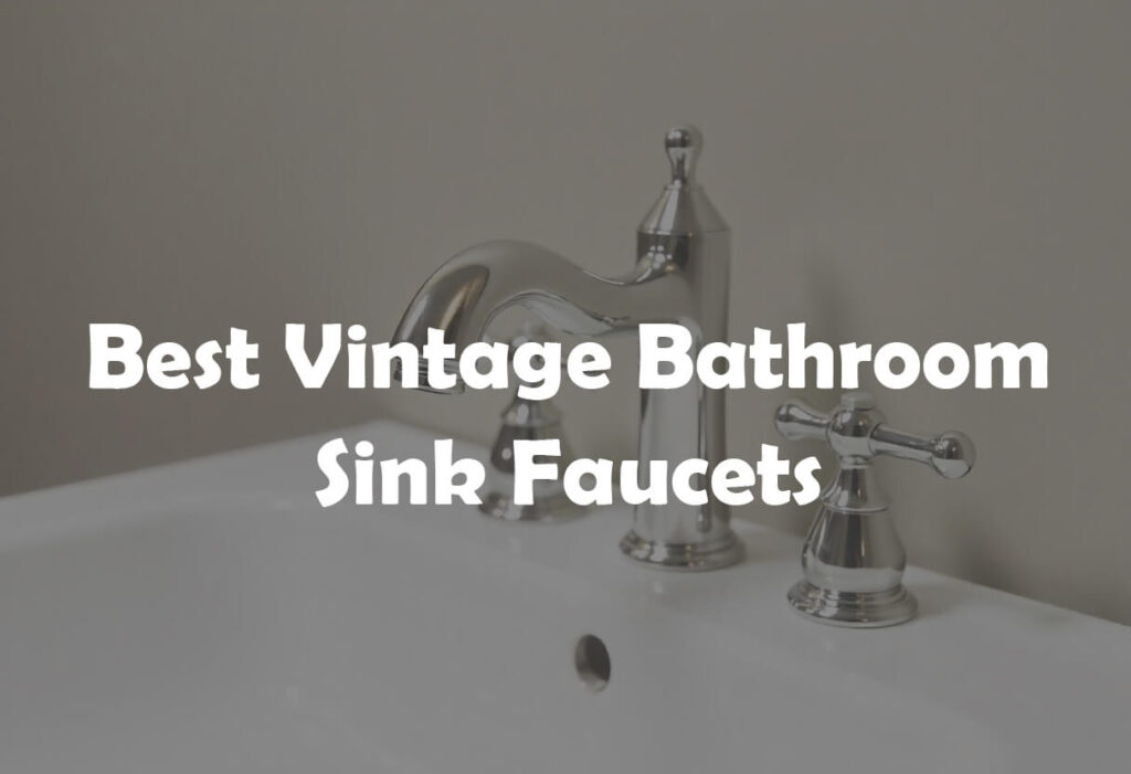 Best vintage bathroom sink faucets
