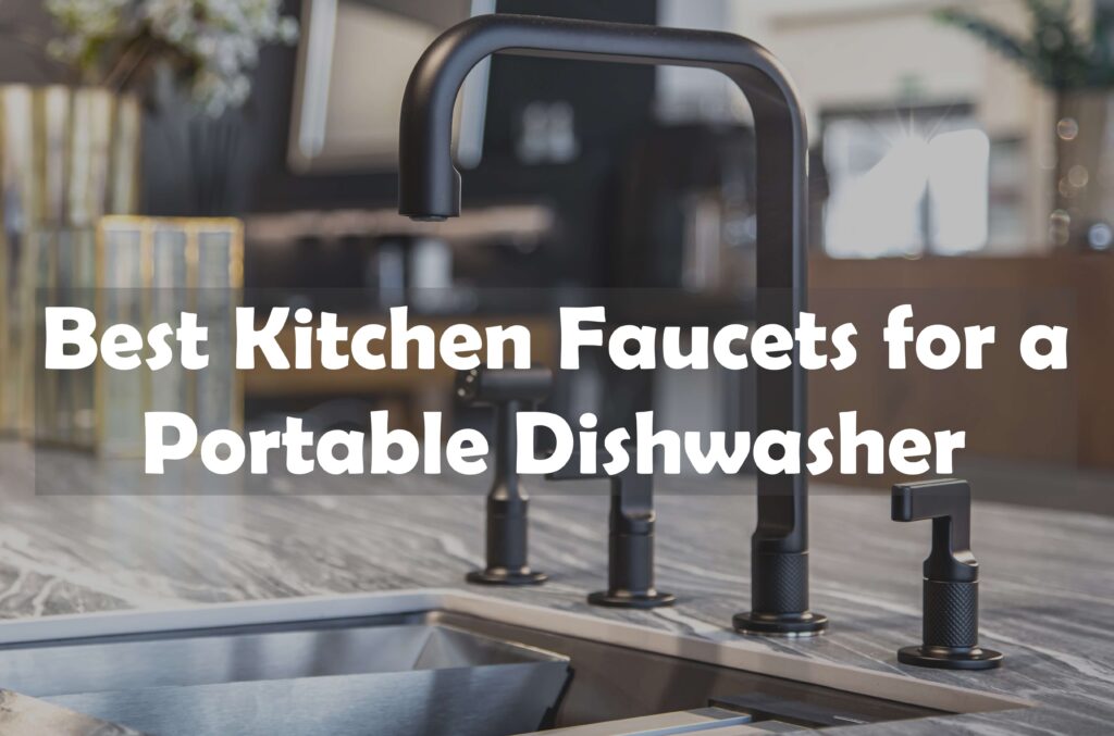 Best kitchen faucets for a portable dishwasher
