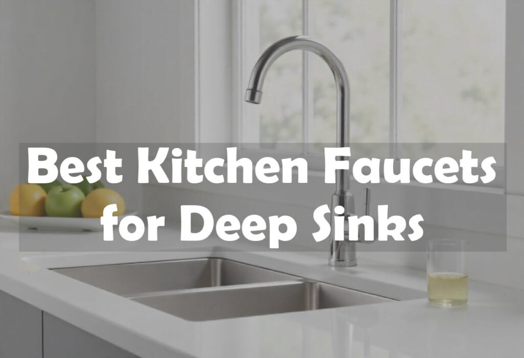 Best kitchen faucets for deep sinks