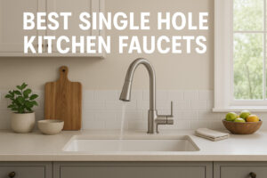 The Best Single Hole Kitchen Faucets of 2025 (Comprehensive Review)